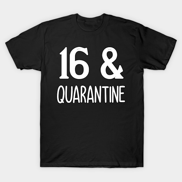 16 and quarantine T-Shirt by Elhisodesigns